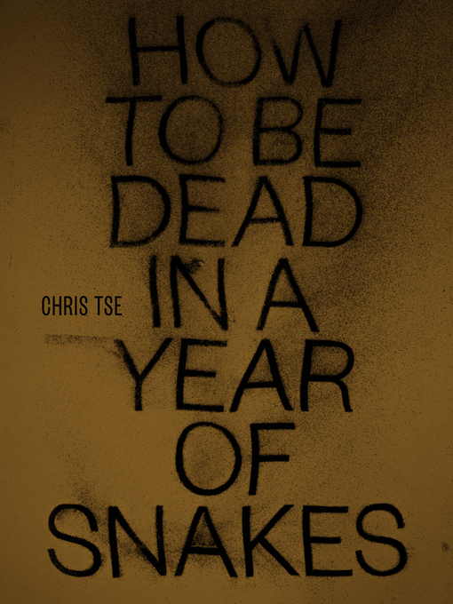 Title details for How to Be Dead in a Year of Snakes by Chris Tse - Available